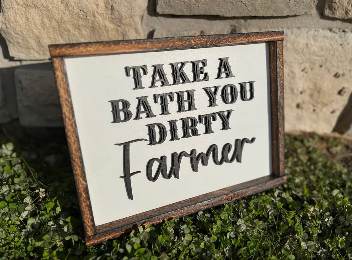 Take A Bath You Dirty Farmer- Sign